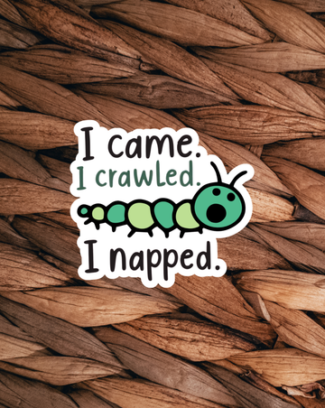 I Came. I Crawled. Sticker