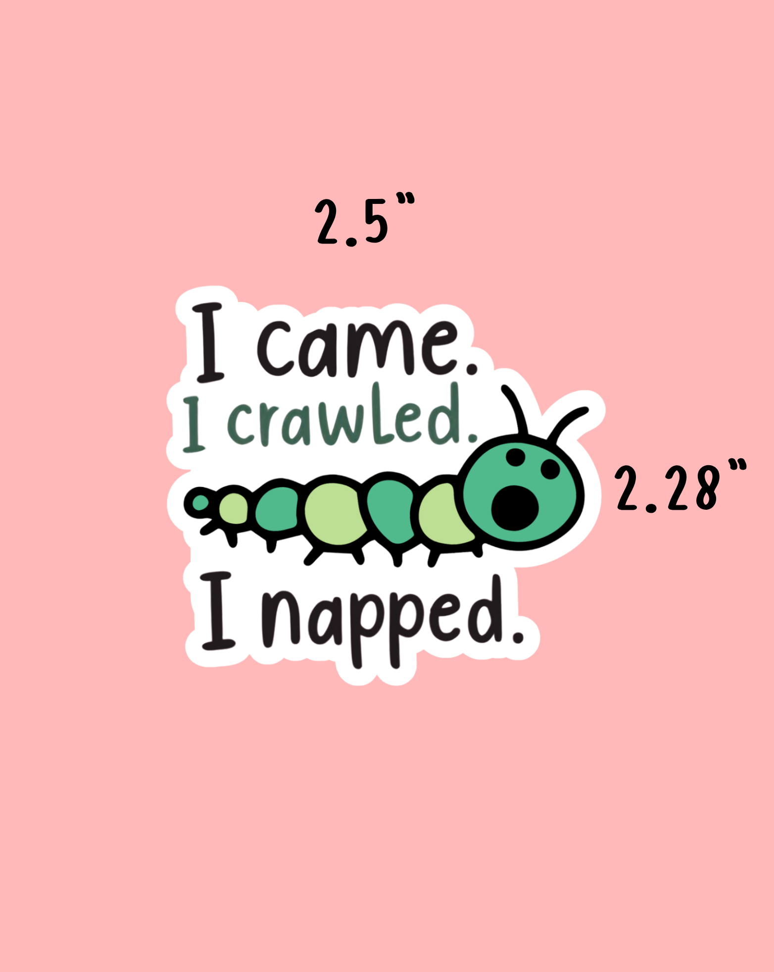 I Came. I Crawled. Sticker