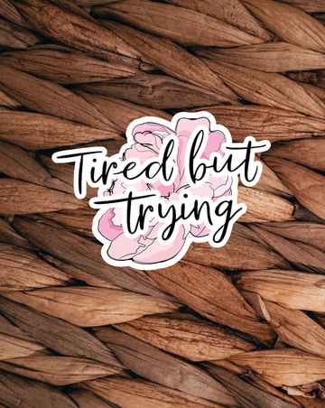 Tired But Trying Sticker