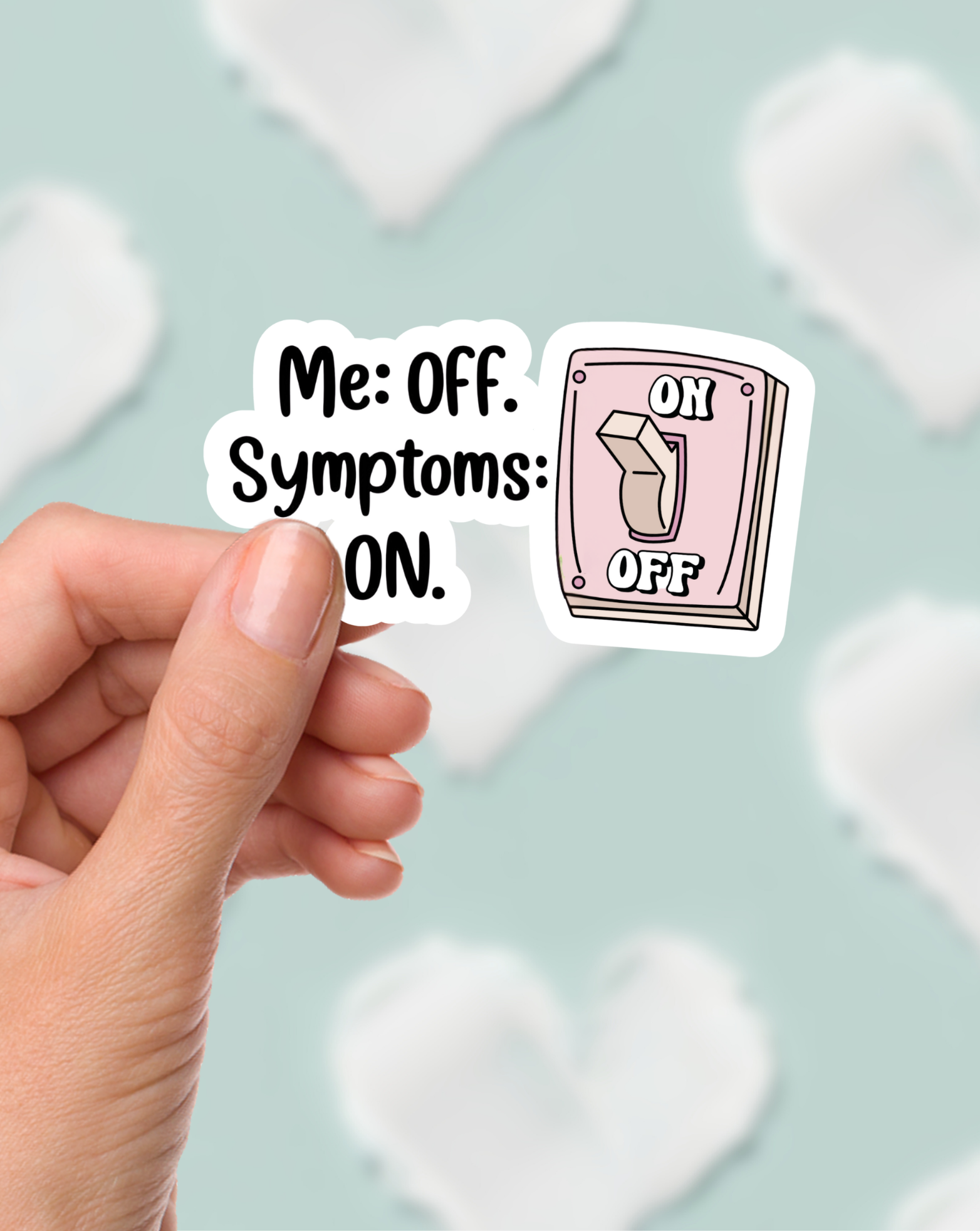 Me: Off. Symptoms: On. Sticker